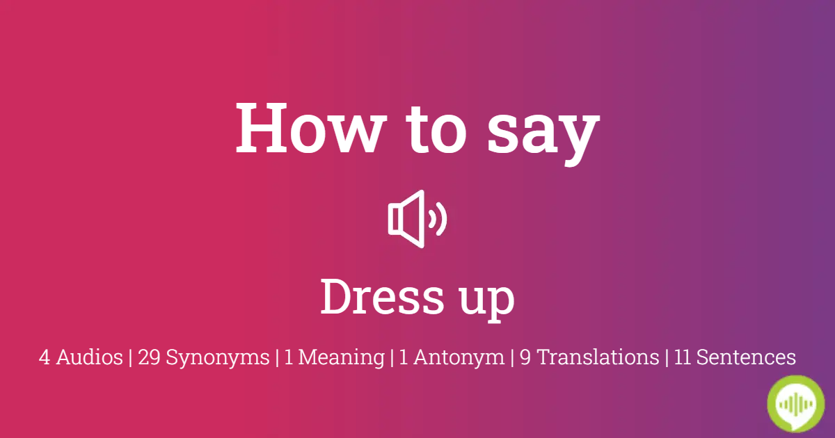 Dress Up Synonyms & Antonyms | Synonyms.com