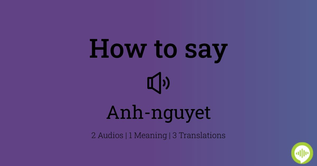 how-to-pronounce-anh-nguyet-howtopronounce