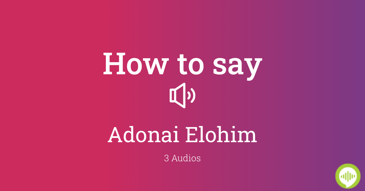 How to pronounce Adonai Elohim