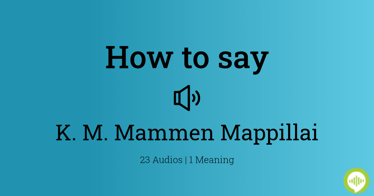 How to pronounce K. M. Mammen Mappillai