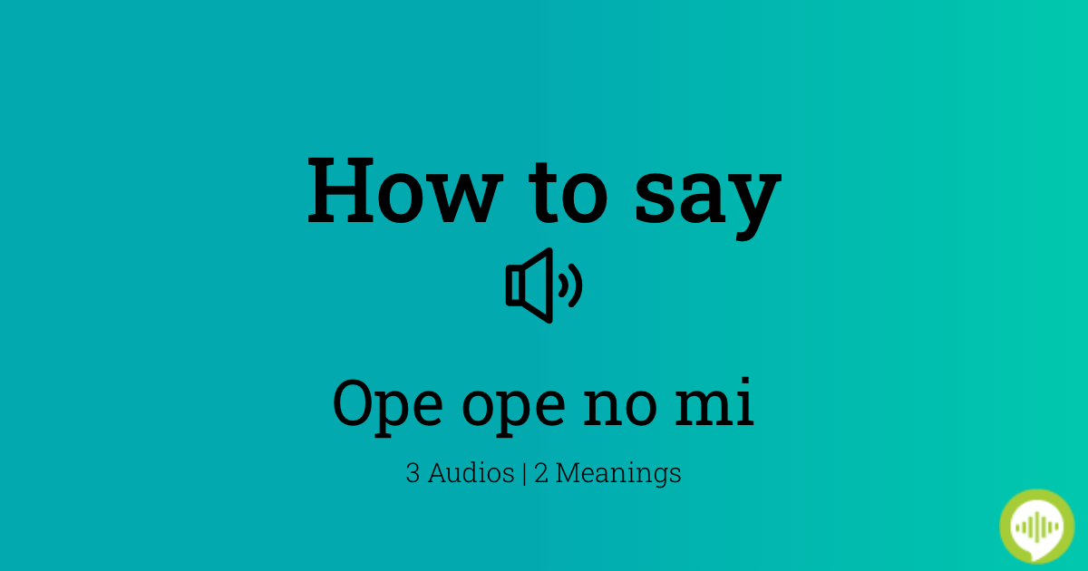 How to pronounce Ope ope no mi