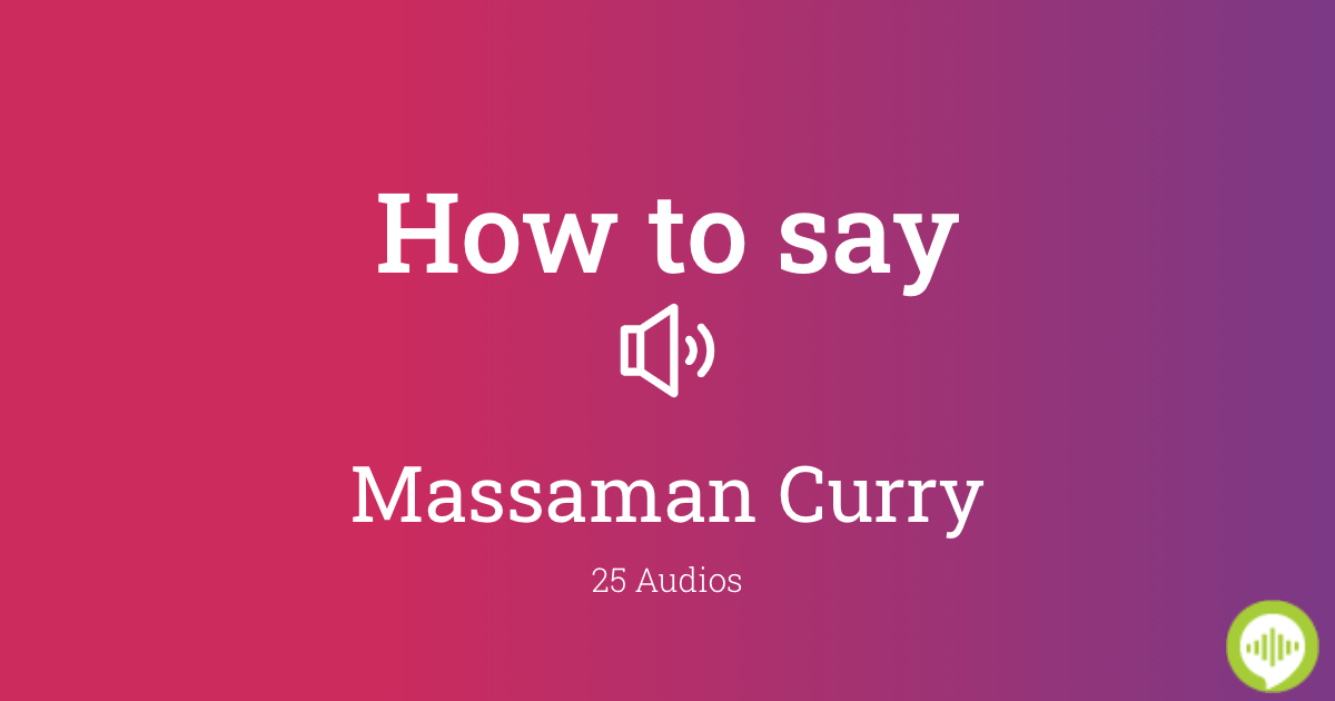 How to pronounce Massaman Curry