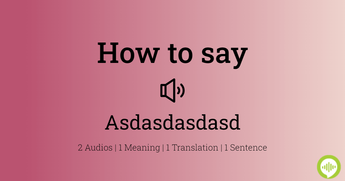 How to pronounce asdasd
