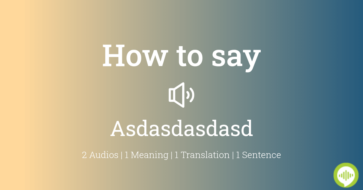 How to pronounce Asdasdasdasd