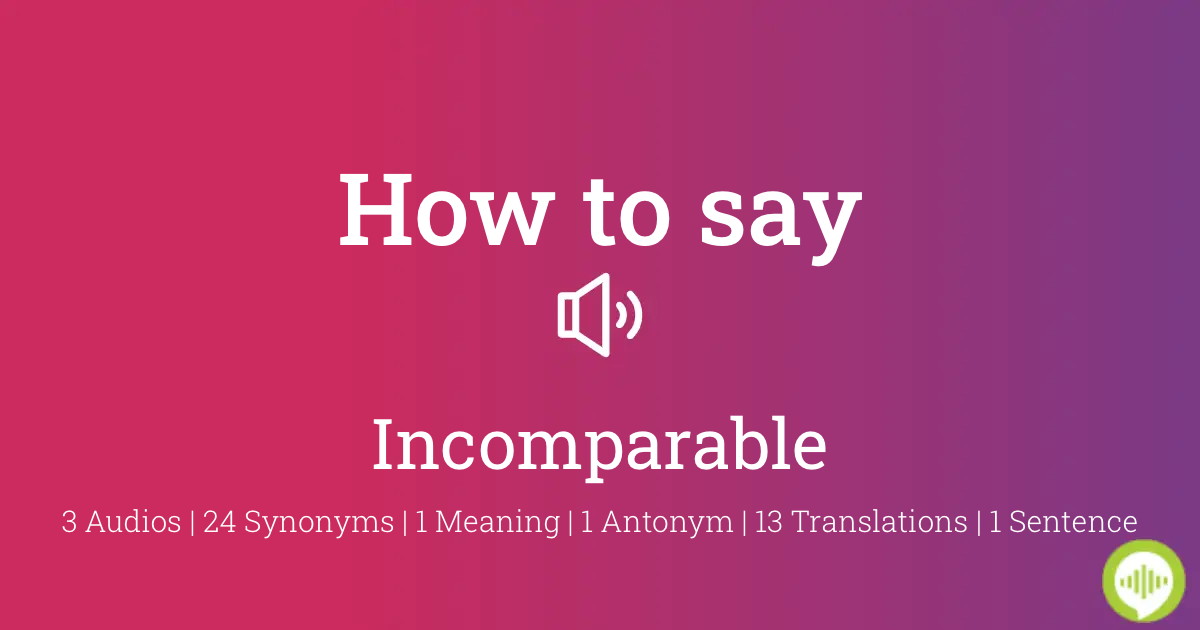 how to pronounce incomparable