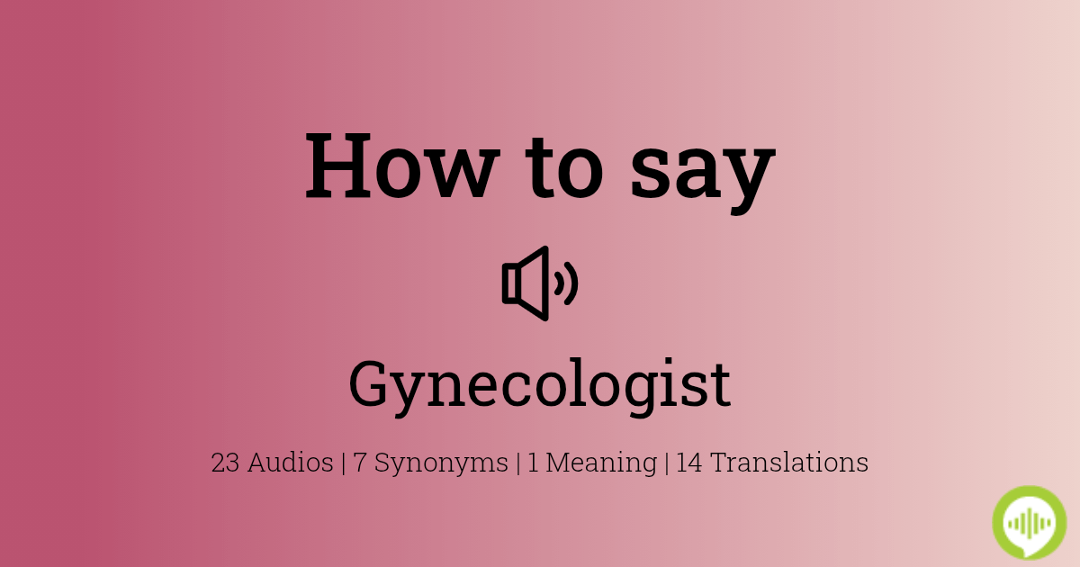 How To Pronounce Gynecologist Howtopronounce Com
