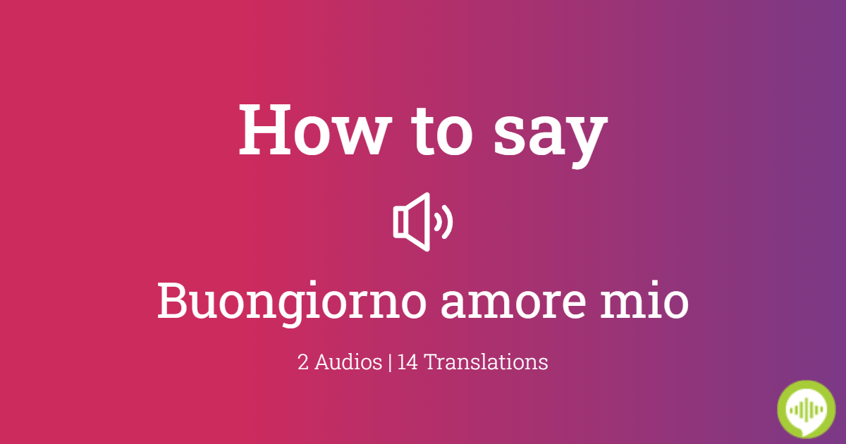 how-to-pronounce-buongiorno-amore-mio-howtopronounce