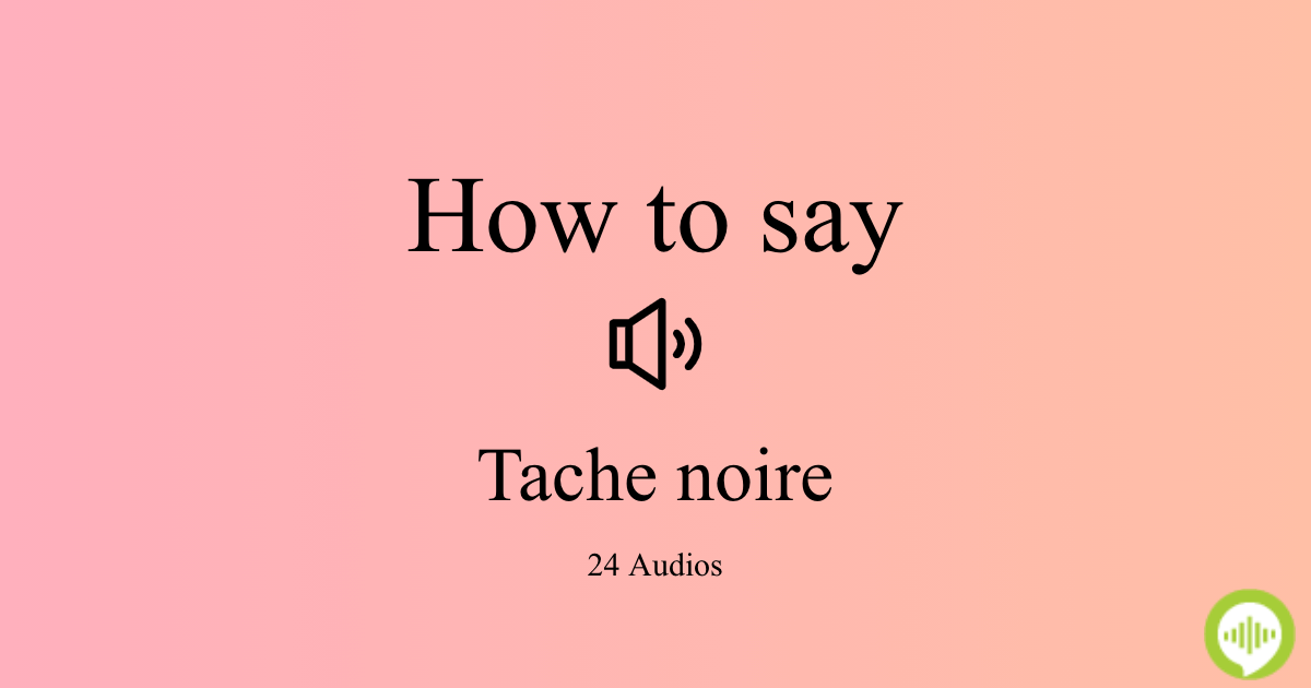 How to pronounce tache noire
