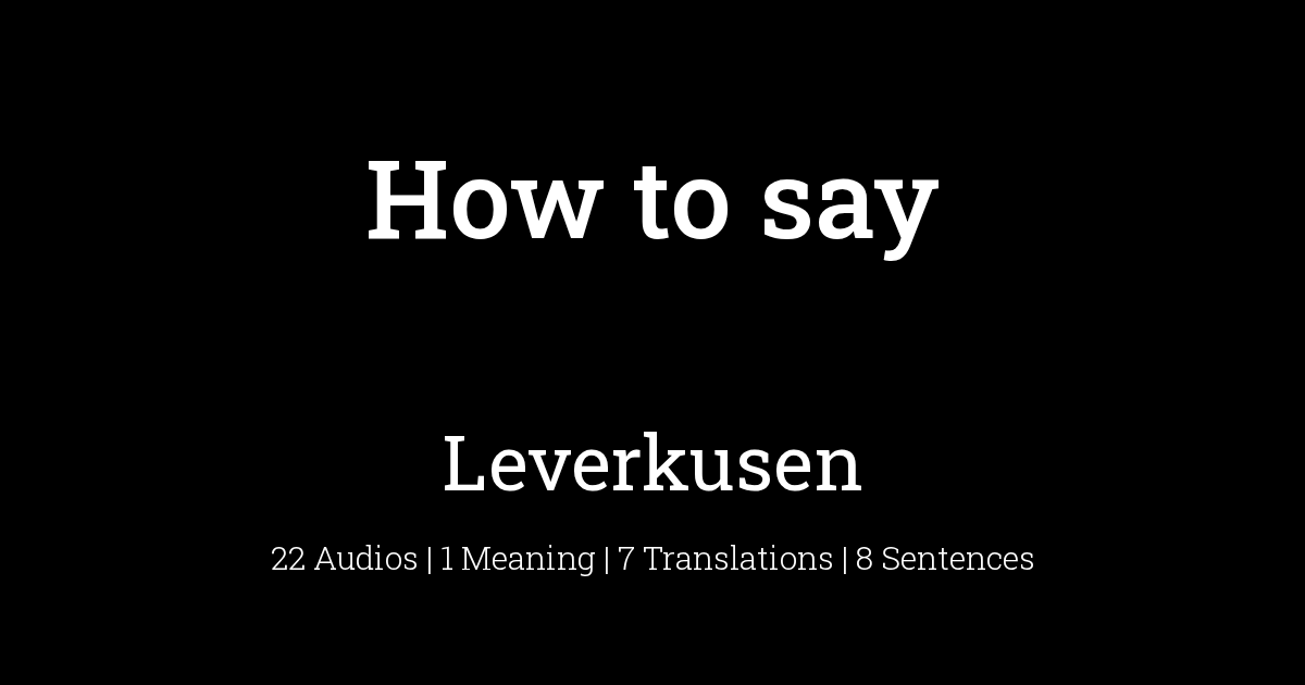 How To Pronounce Leverkusen Howtopronounce Com