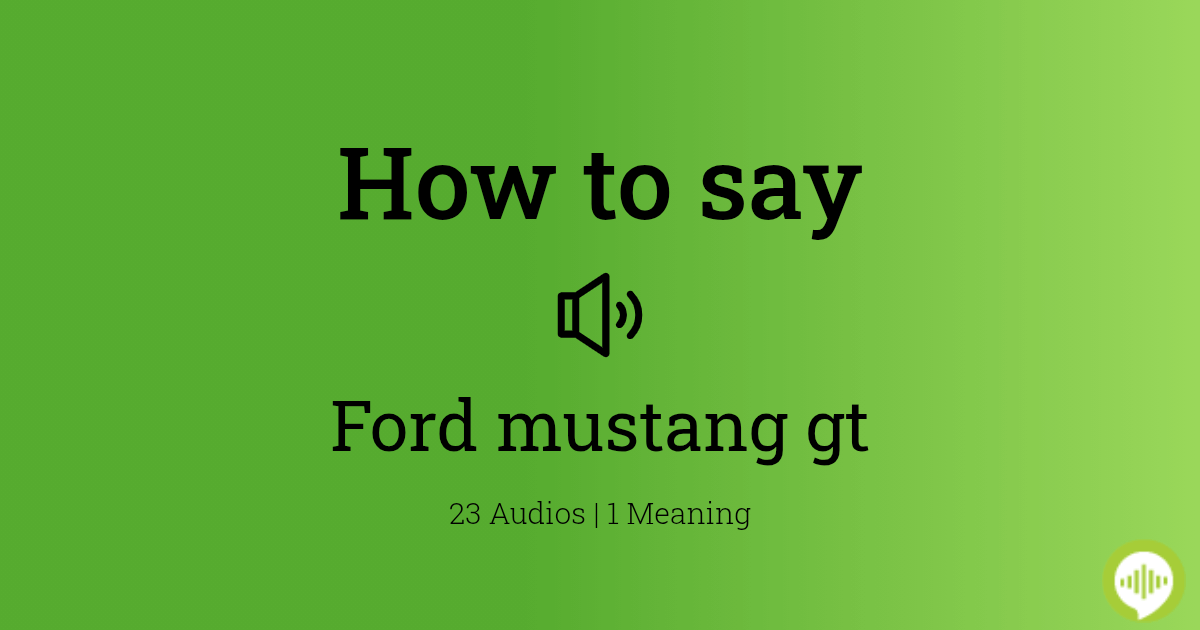 How to pronounce Ford mustang gt