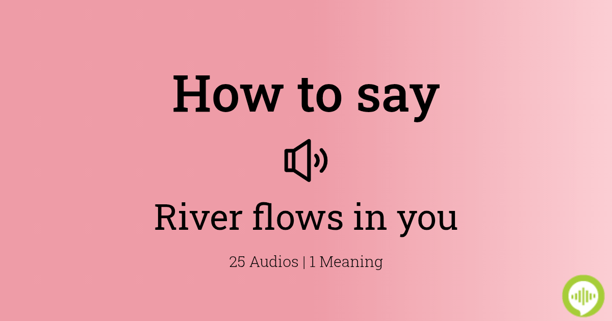 How to pronounce river flows in you