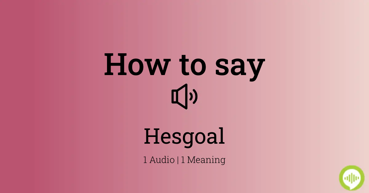 How to pronounce Hesgoal