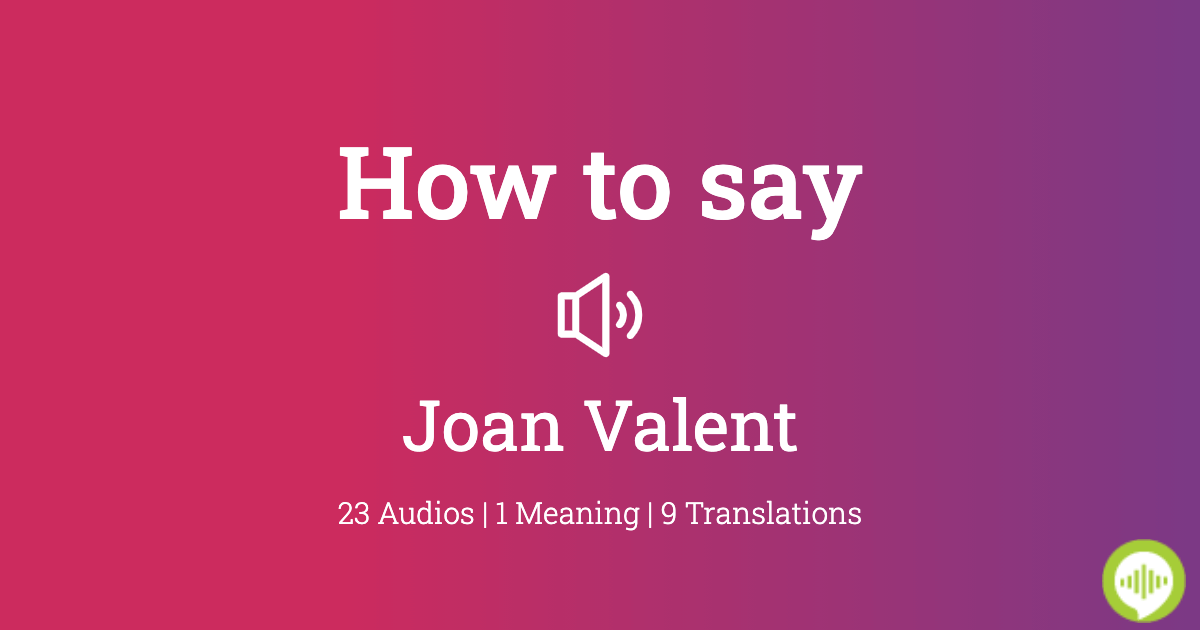 How to pronounce Joan Valent | HowToPronounce.com
