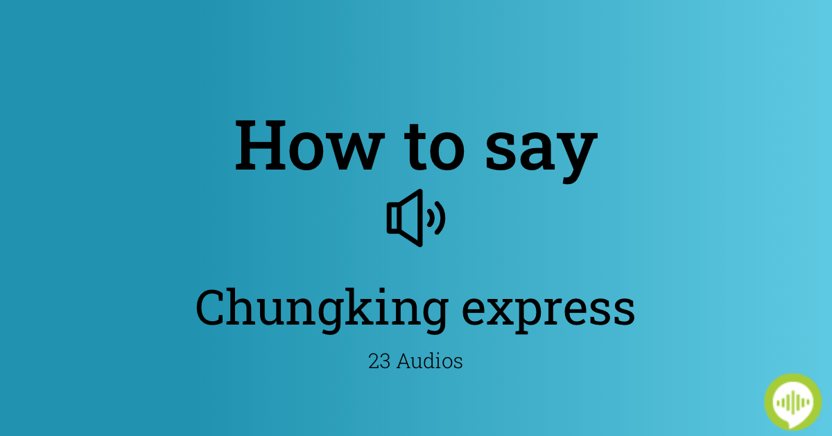 How to pronounce chungking express