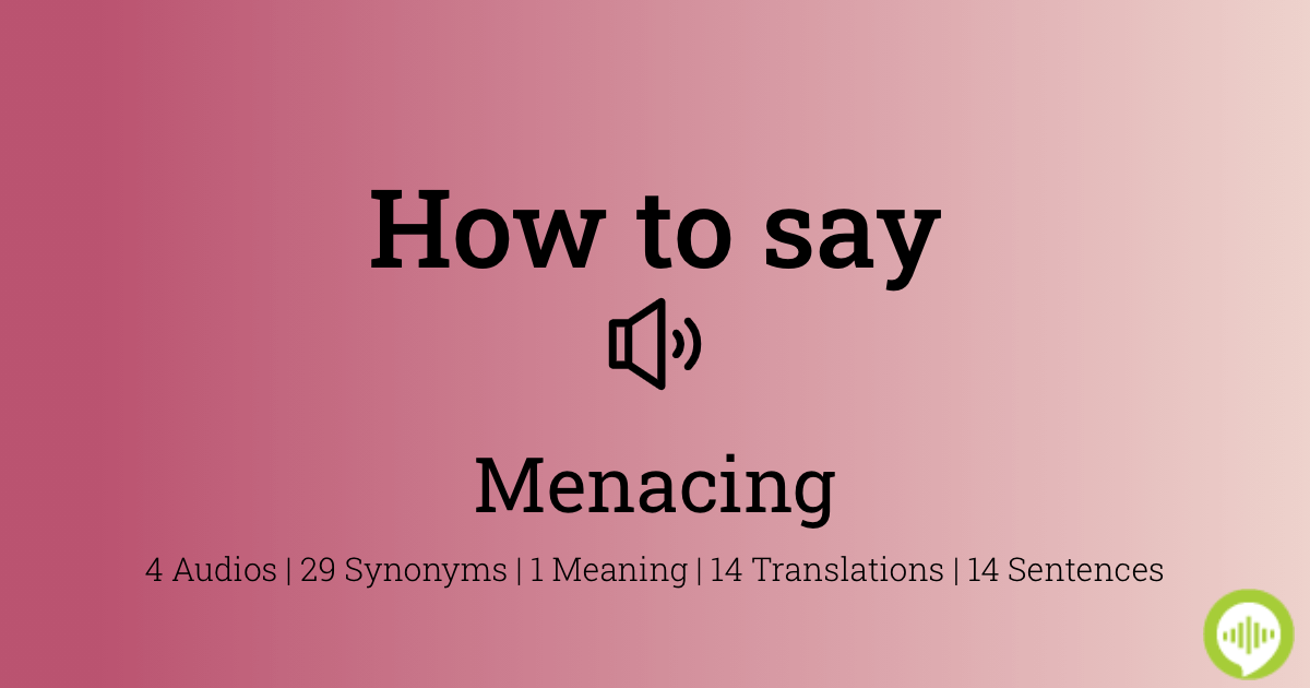 How to pronounce menacingly