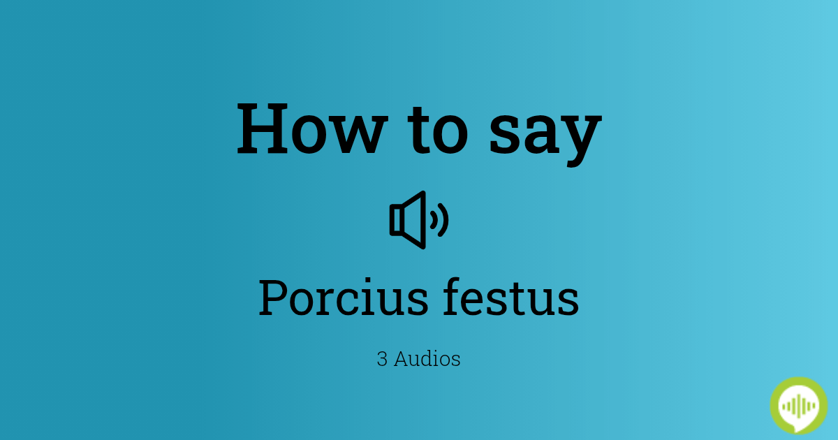 how-to-pronounce-porcius-festus-howtopronounce