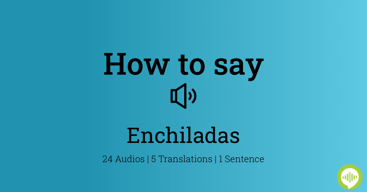 How to pronounce enchiladas