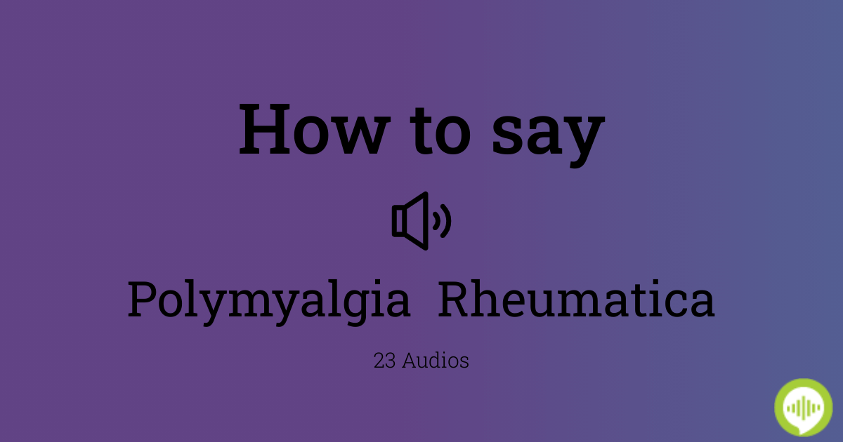 How to pronounce Polymyalgia Rheumatica
