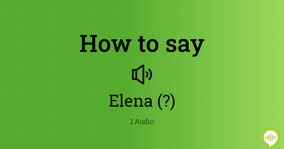 how-to-pronounce-elena-howtopronounce