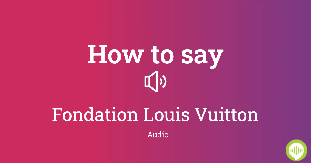 How to pronounce Fondation Louis Vuitton