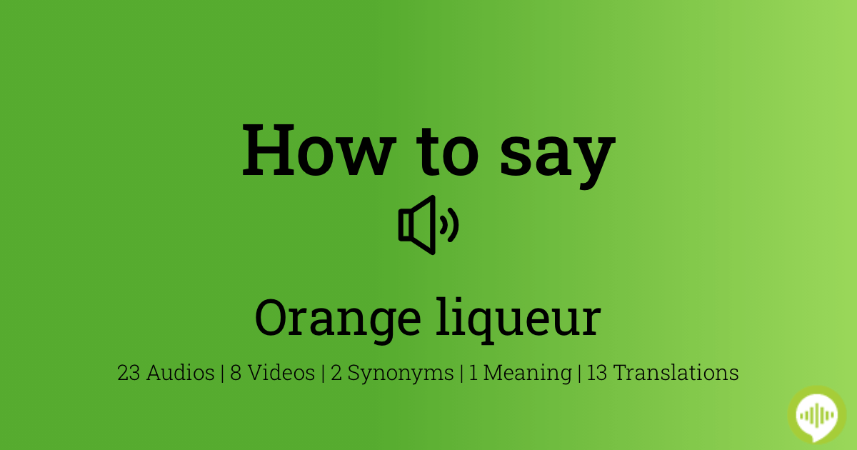 How to pronounce orange liqueur