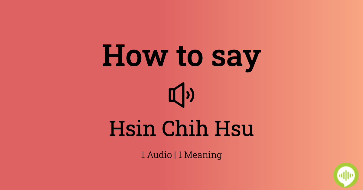 how-to-pronounce-hsin-chih-hsu-howtopronounce