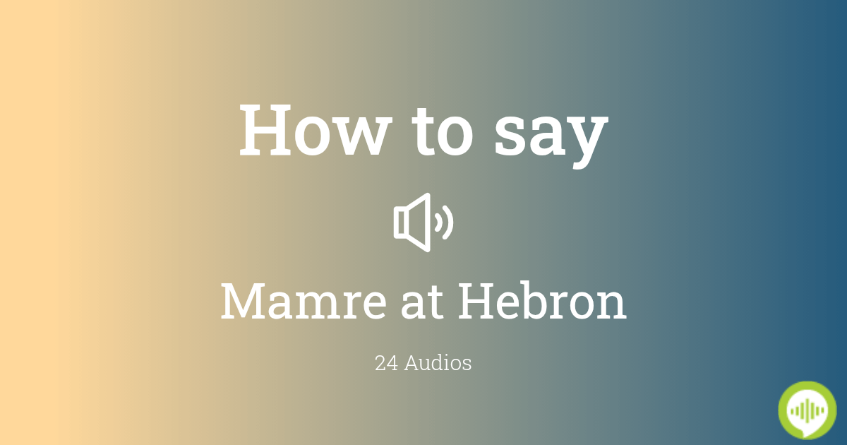 How to pronounce Mamre at Hebron