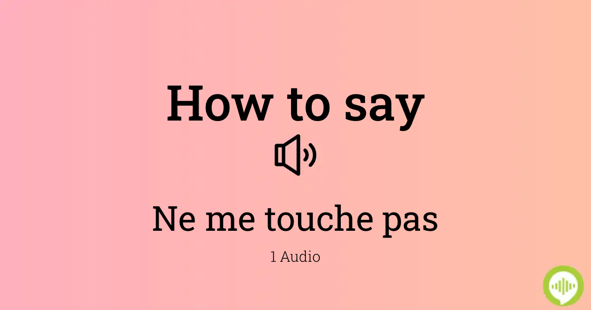 How to pronounce ne me touche pas in French