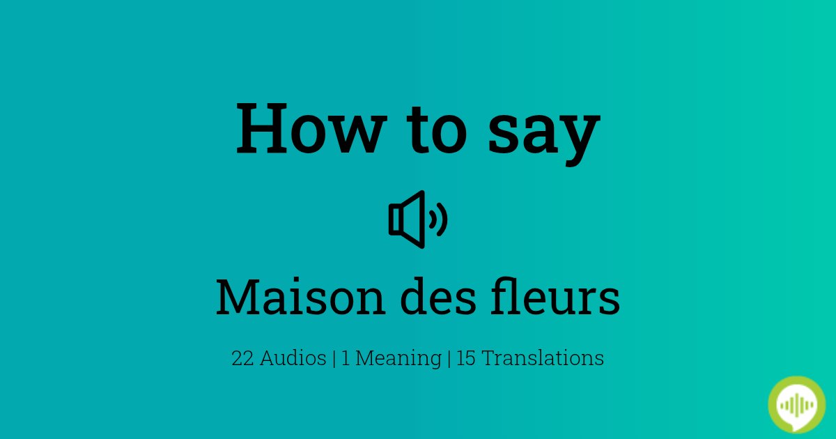 How To Pronounce Maison Des Fleurs In French Howtopronounce Com