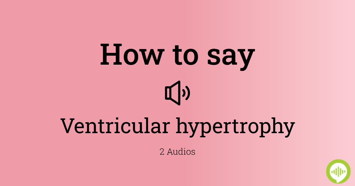 how-to-pronounce-ventricular-hypertrophy-howtopronounce