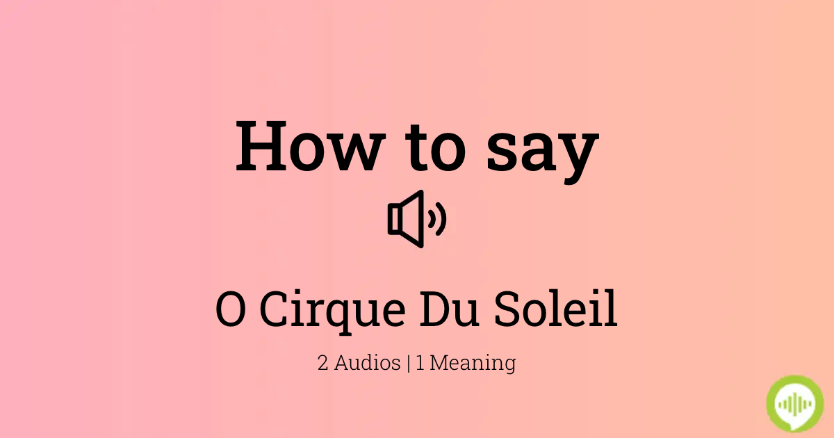 How to pronounce O Cirque Du Soleil | HowToPronounce.com