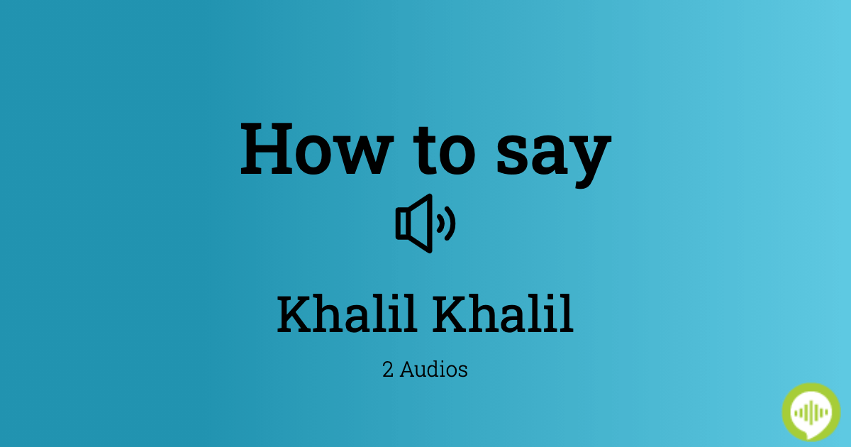 how-to-pronounce-khalil-khalil-howtopronounce