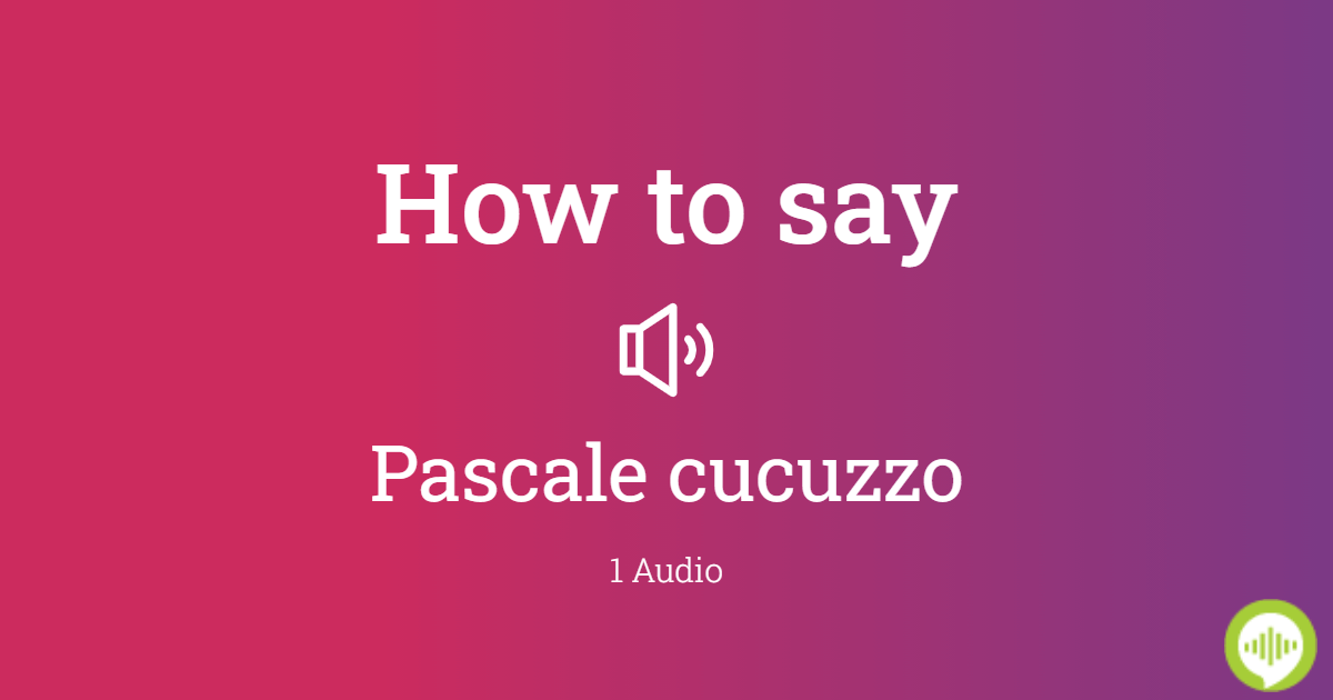 how-to-pronounce-pascale-cucuzzo-howtopronounce