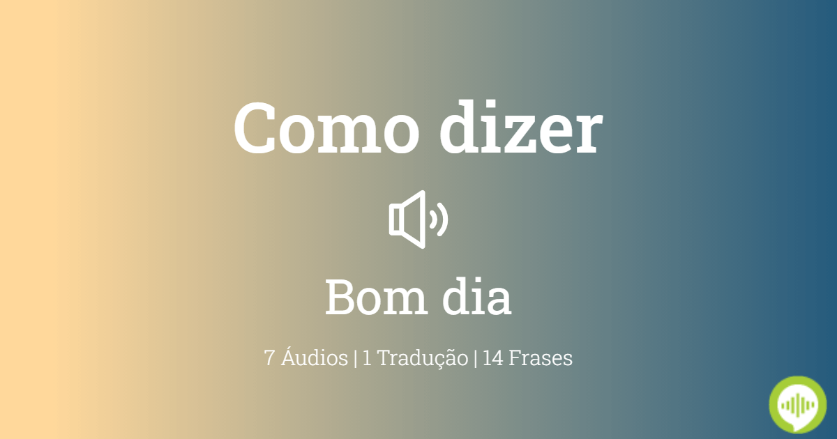 Como pronunciar Bom dia em Portuguesa Como pronunciar Bom dia em Portuguesa