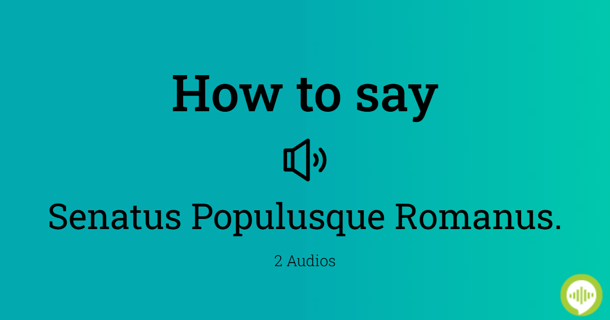 how-to-pronounce-senatus-populusque-romanus-in-latin-howtopronounce