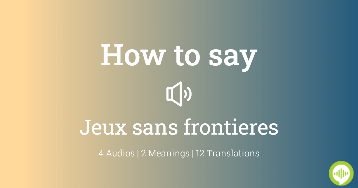 how-to-pronounce-jeux-sans-frontieres-howtopronounce