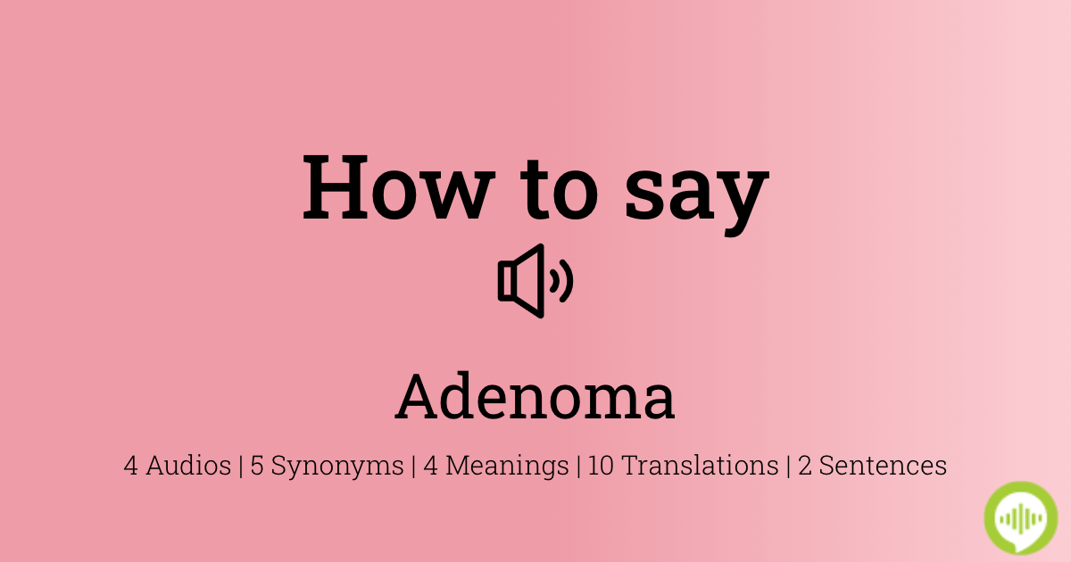 how-to-pronounce-adenoma-howtopronounce