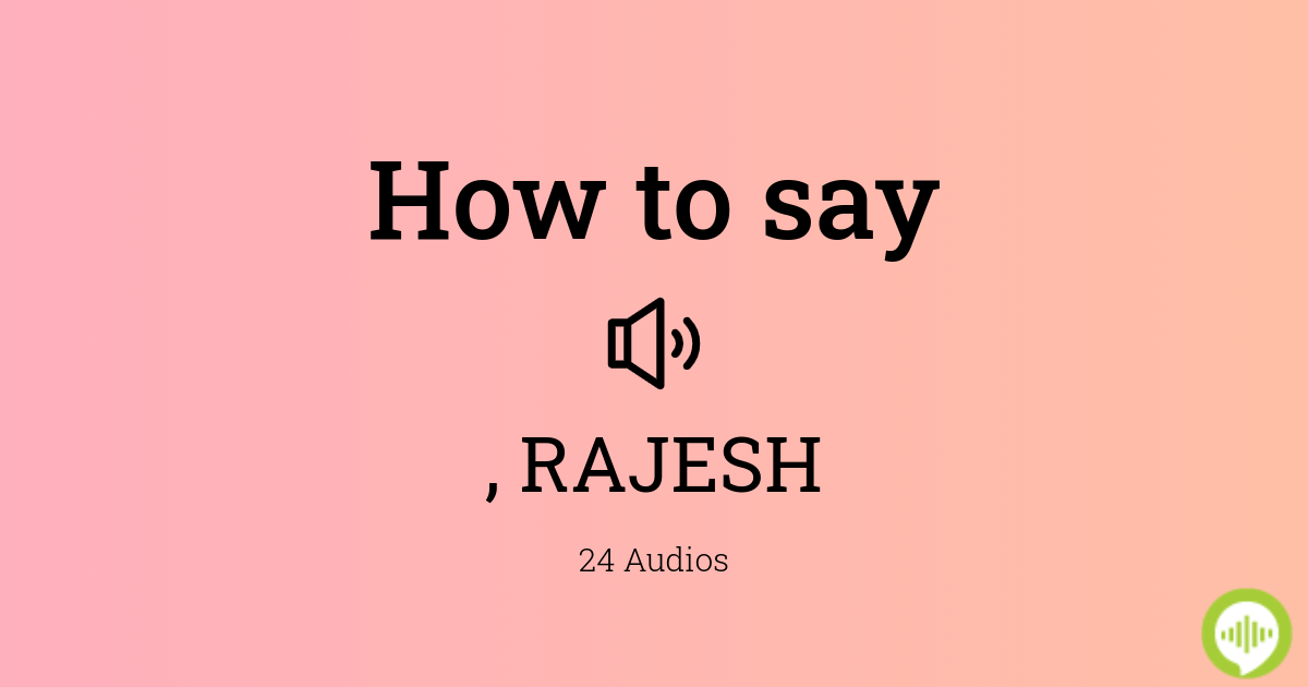 How to pronounce , RAJESH