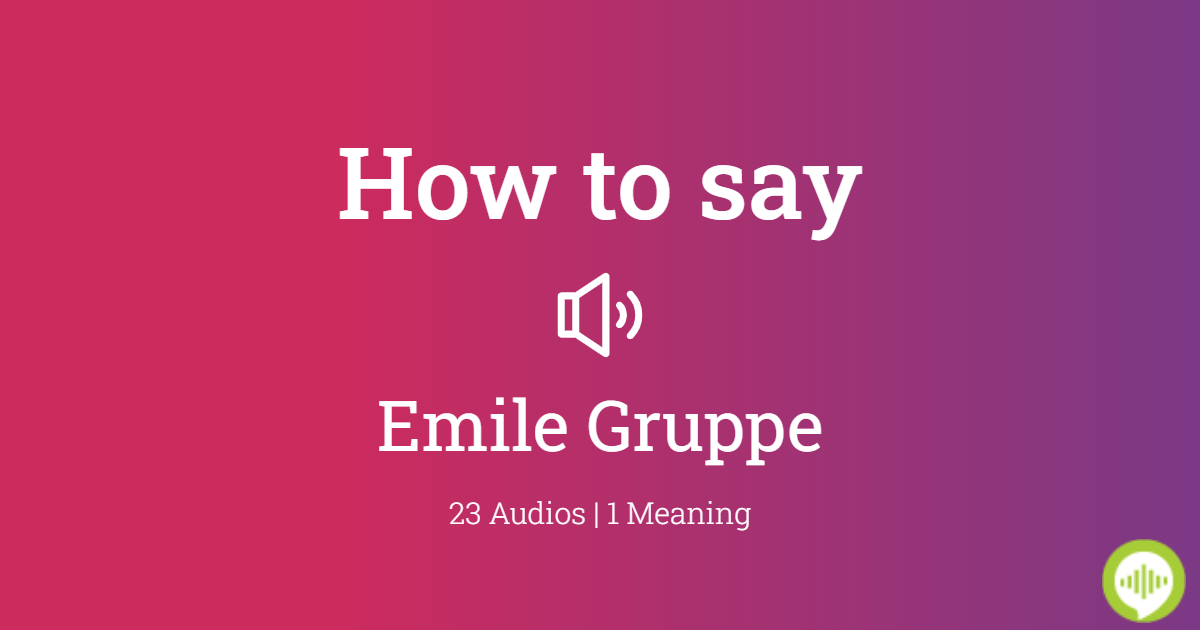 How to pronounce Emile Gruppe