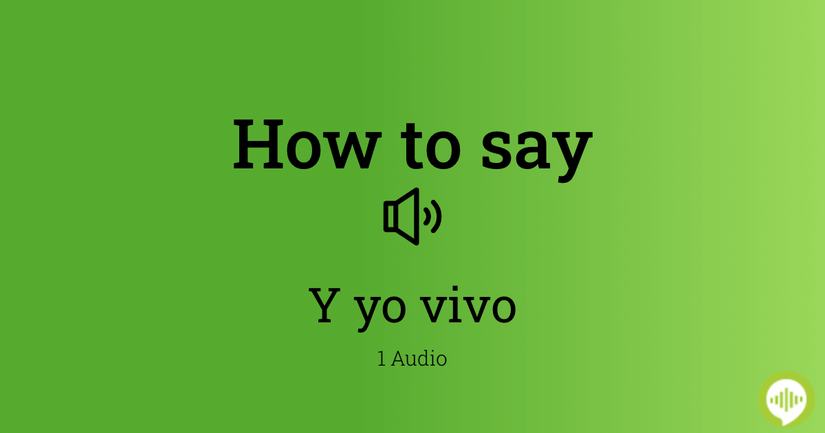 How to pronounce y yo vivo in Spanish | HowToPronounce.com