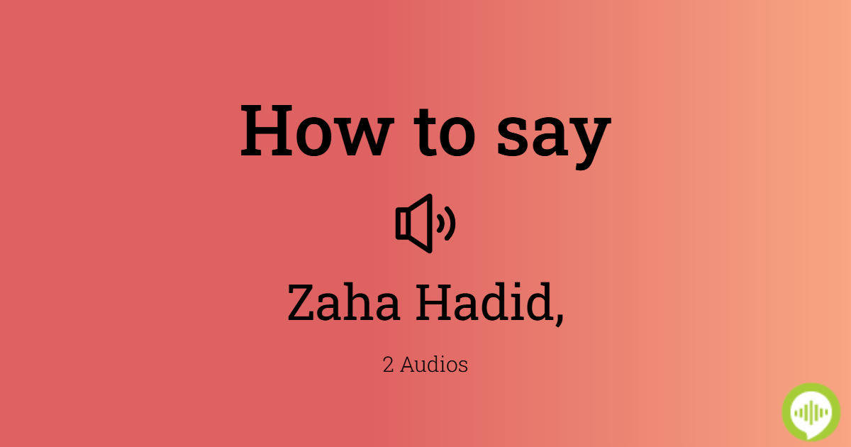 How To Pronounce Zaha Hadid