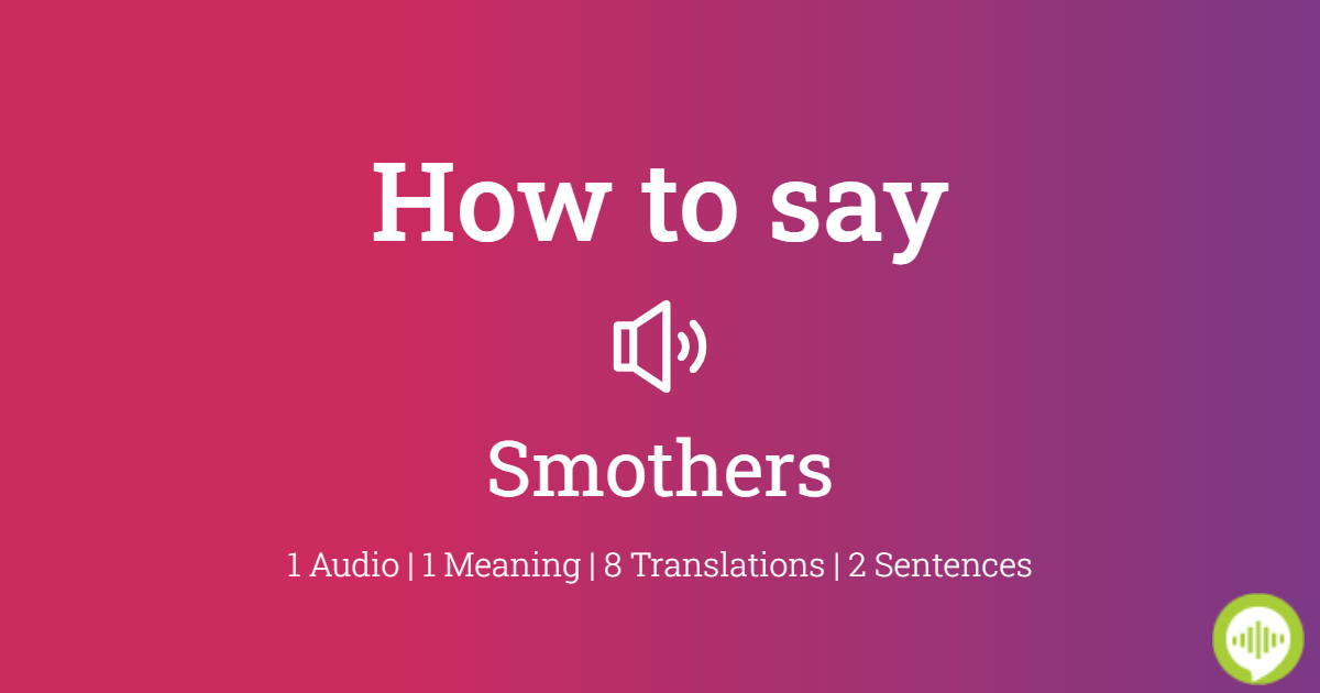 smothers  Tradução de smothers no Dicionário Infopédia de Inglês -  Português