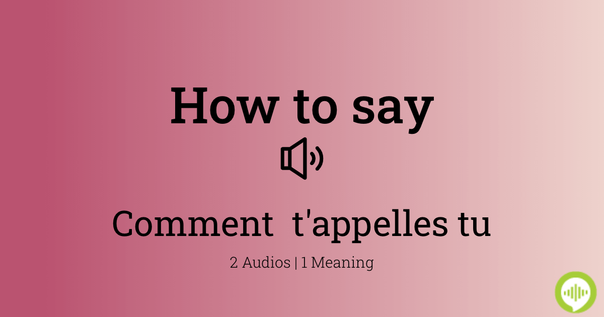 how-to-pronounce-comment-t-appelles-tu-howtopronounce