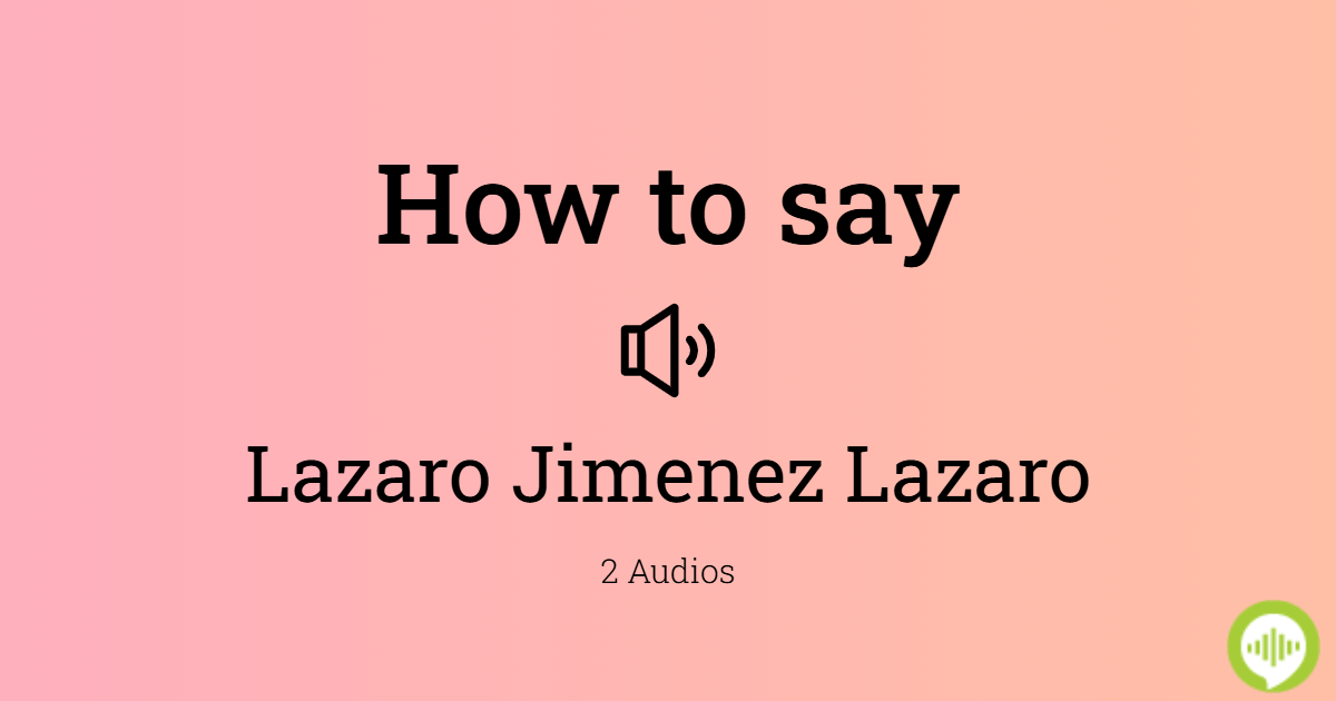 how-to-pronounce-lazaro-jimenez-lazaro-howtopronounce