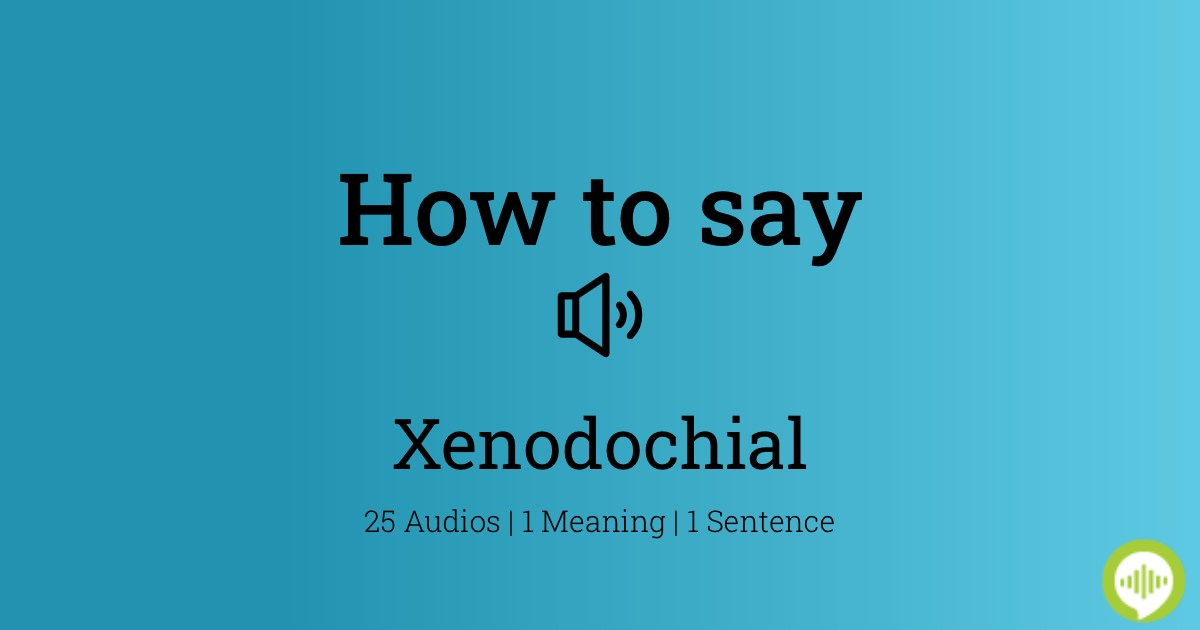 How to pronounce xenodochial