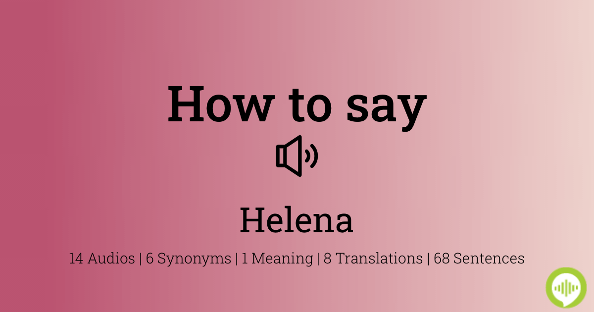 how-to-pronounce-helena-howtopronounce