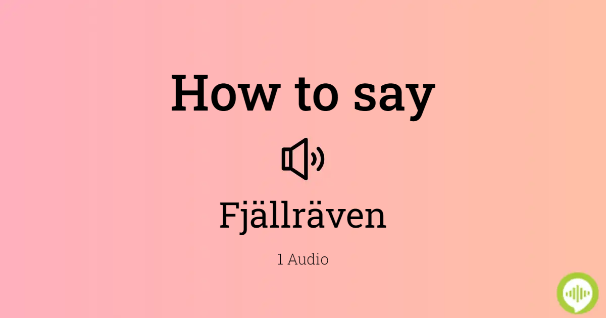 het einde gemakkelijk te kwetsen herhaling How to pronounce Fjällräven in Swedish | HowToPronounce.com