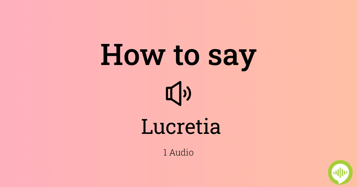 how-to-pronounce-lucretia-howtopronounce