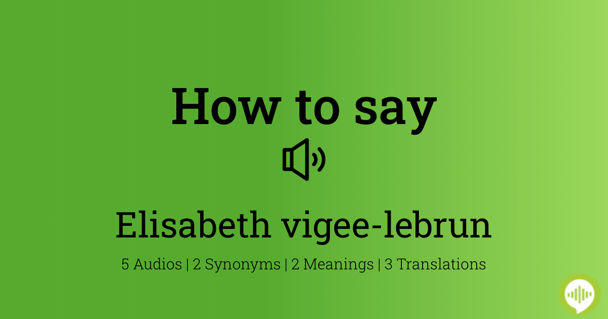 how-to-pronounce-elisabeth-vigee-lebrun-howtopronounce