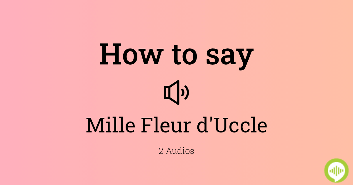 how-to-pronounce-mille-fleur-d-uccle-howtopronounce